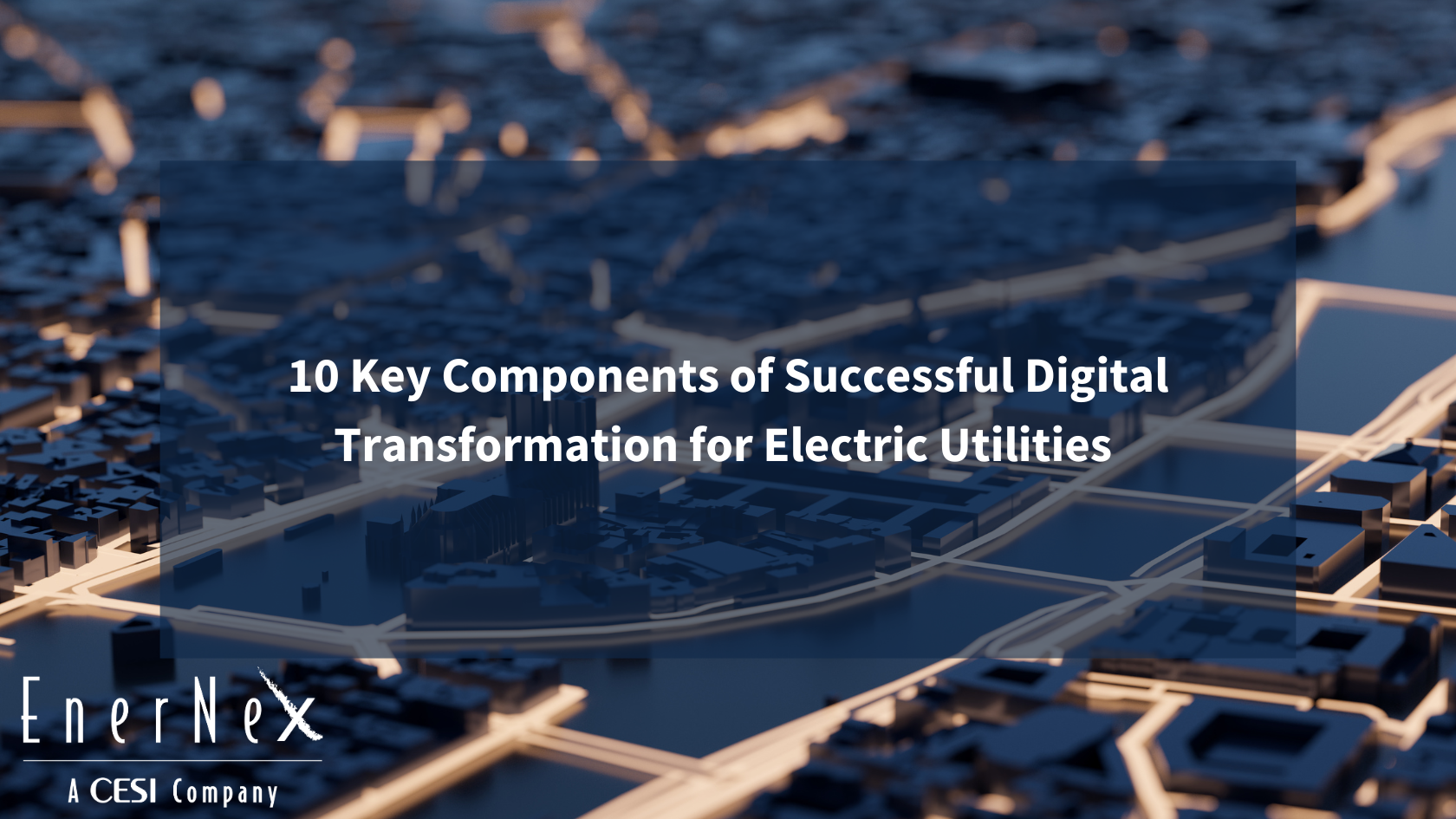 10 Key Components of Successful Digital Transformations for Electric Utilities